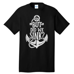 But Did We Sink Boating Boat Sailing Captain Anchor Tall T-Shirt