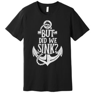 But Did We Sink Boating Boat Sailing Captain Anchor Premium T-Shirt