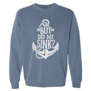 But Did We Sink Boating Boat Sailing Captain Anchor Garment-Dyed Sweatshirt