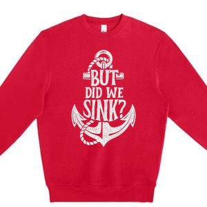 But Did We Sink Boating Boat Sailing Captain Anchor Premium Crewneck Sweatshirt