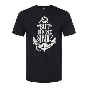 But Did We Sink Boating Boat Sailing Captain Anchor Softstyle CVC T-Shirt