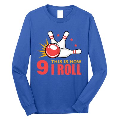 Bowling Design With The Funny Quote 9 This Is How I Roll Funny Gift Long Sleeve Shirt