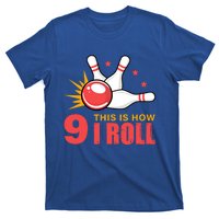 Bowling Design With The Funny Quote 9 This Is How I Roll Funny Gift T-Shirt