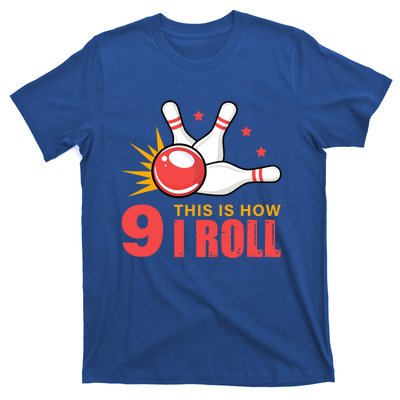 Bowling Design With The Funny Quote 9 This Is How I Roll Funny Gift T-Shirt