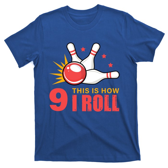 Bowling Design With The Funny Quote 9 This Is How I Roll Funny Gift T-Shirt