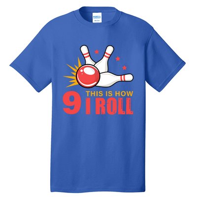 Bowling Design With The Funny Quote 9 This Is How I Roll Funny Gift Tall T-Shirt