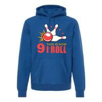 Bowling Design With The Funny Quote 9 This Is How I Roll Funny Gift Premium Hoodie