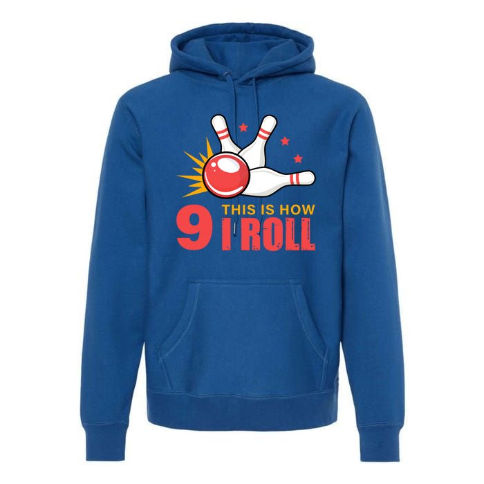 Bowling Design With The Funny Quote 9 This Is How I Roll Funny Gift Premium Hoodie