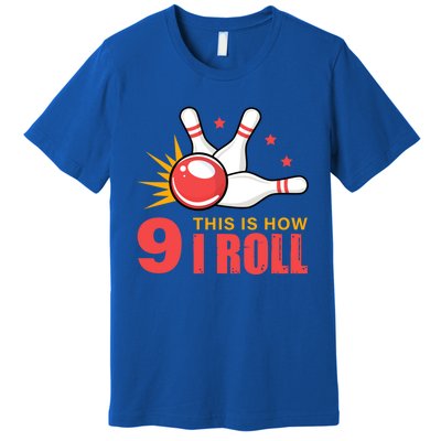 Bowling Design With The Funny Quote 9 This Is How I Roll Funny Gift Premium T-Shirt