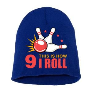 Bowling Design With The Funny Quote 9 This Is How I Roll Funny Gift Short Acrylic Beanie