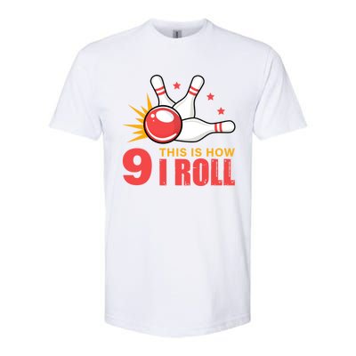 Bowling Design With The Funny Quote 9 This Is How I Roll Funny Gift Softstyle CVC T-Shirt