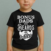 Bonus Dads With Beards Are Better Toddler T-Shirt