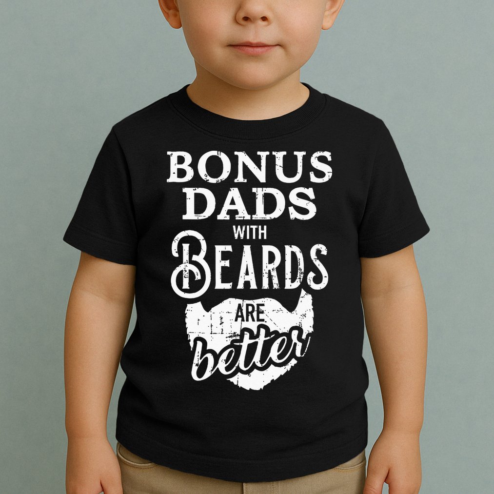 Bonus Dads With Beards Are Better Toddler T-Shirt