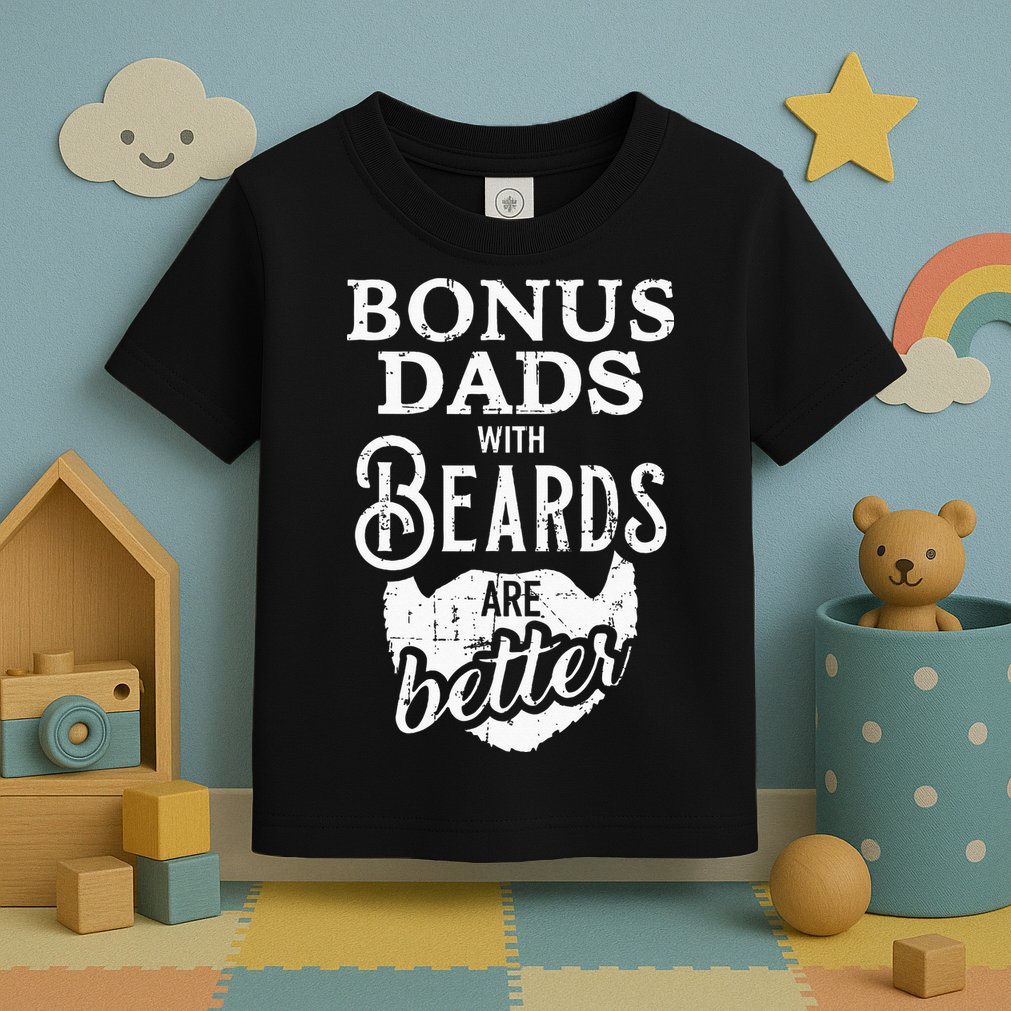 Bonus Dads With Beards Are Better Toddler T-Shirt