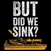 But Did We Sink Pontoon Captain Lake Sailor Fishing Boating Sweatshirt
