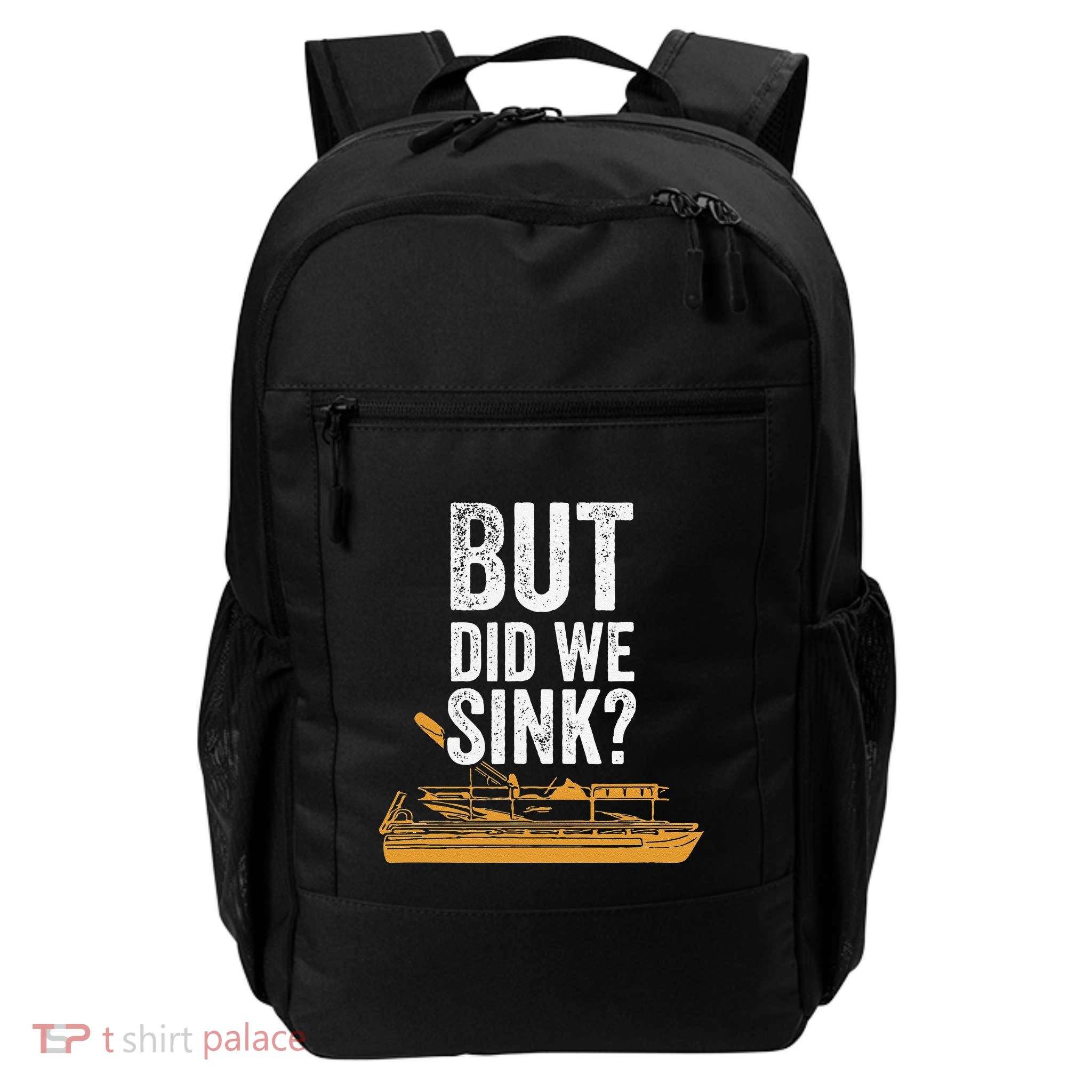 But Did We Sink Pontoon Captain Lake Sailor Fishing Boating Backpack