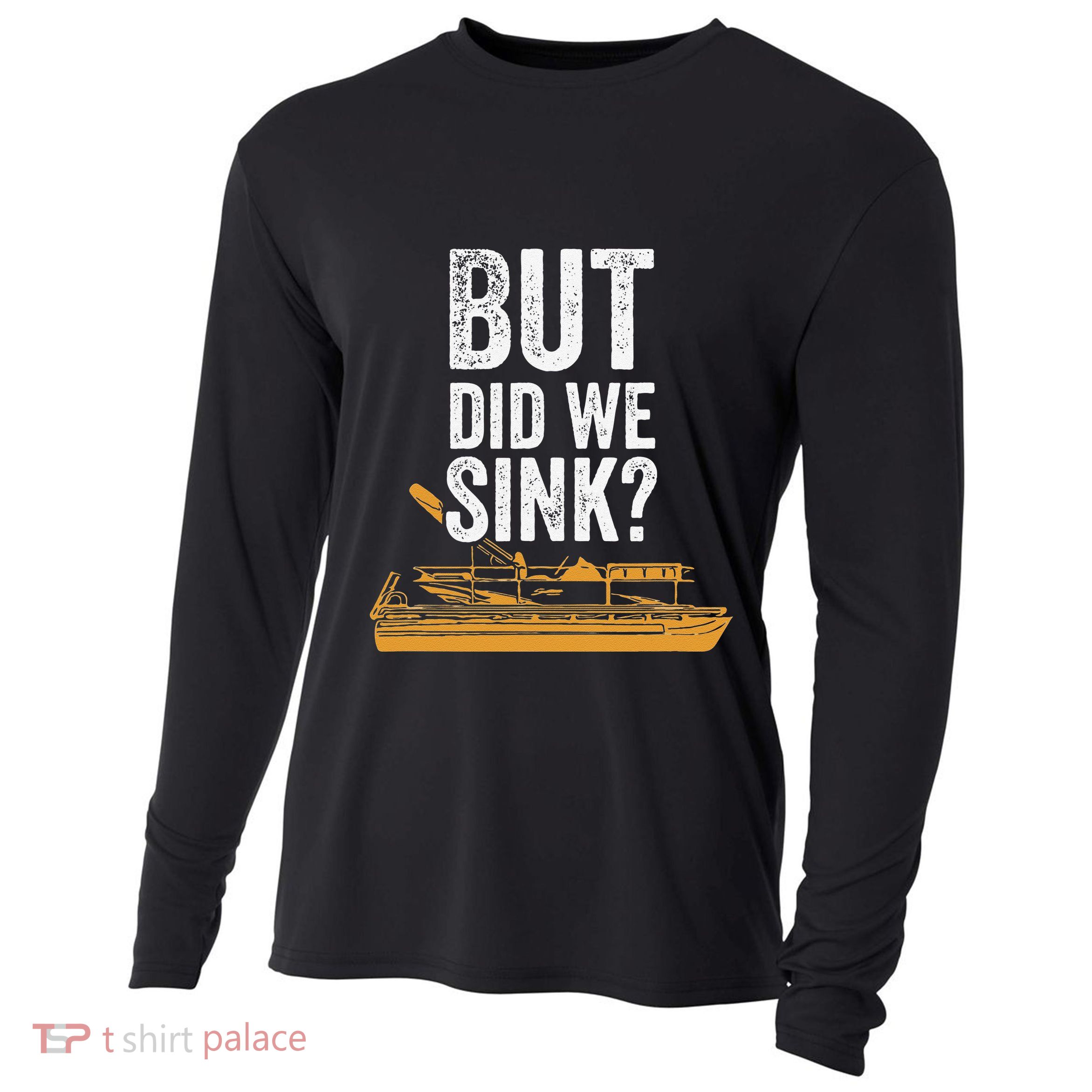 But Did We Sink Pontoon Captain Lake Sailor Fishing Boating Cooling Performance Long Sleeve Crew