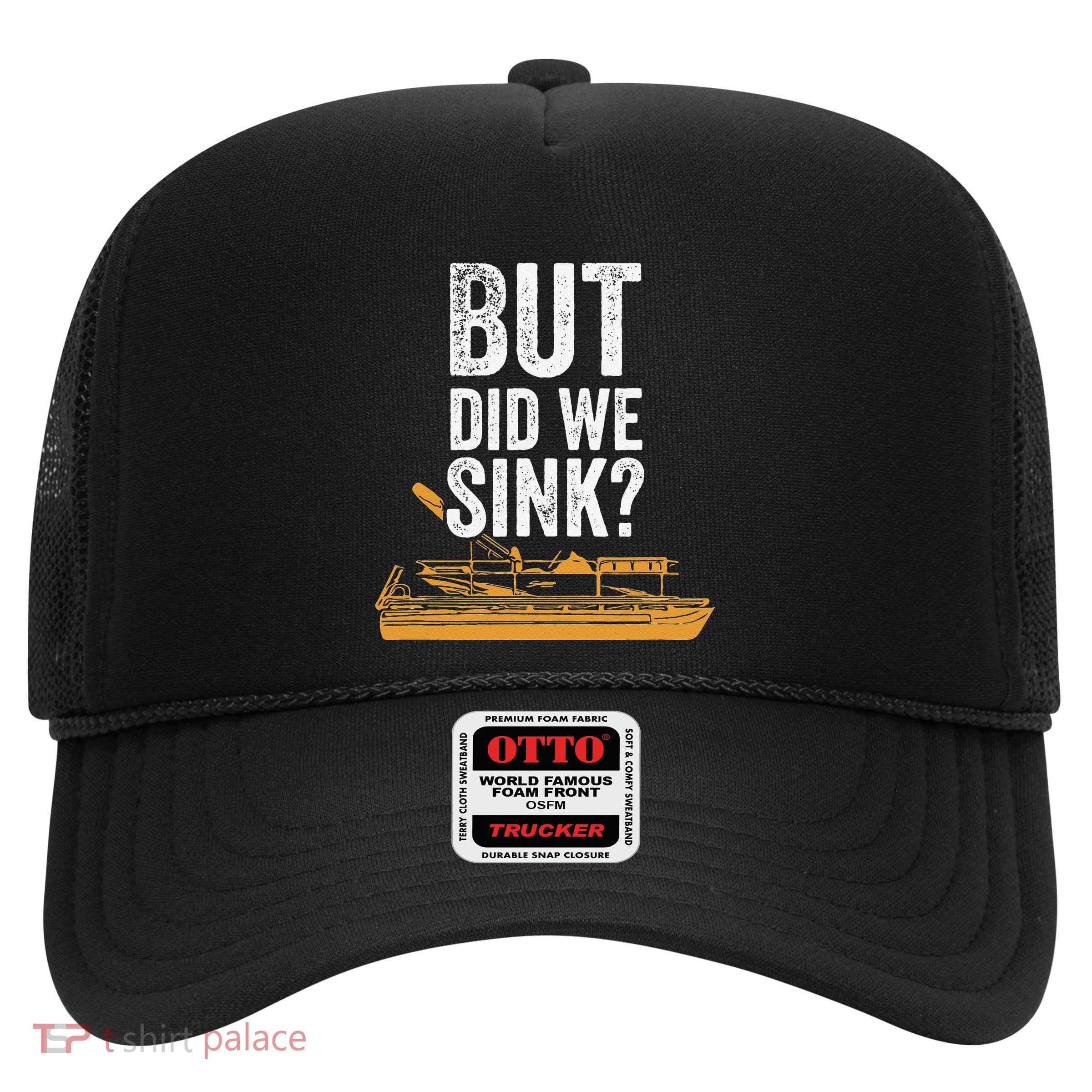 But Did We Sink Pontoon Captain Lake Sailor Fishing Boating Trucker Hat