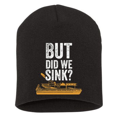 But Did We Sink Pontoon Captain Lake Sailor Fishing Boating Short Acrylic Beanie