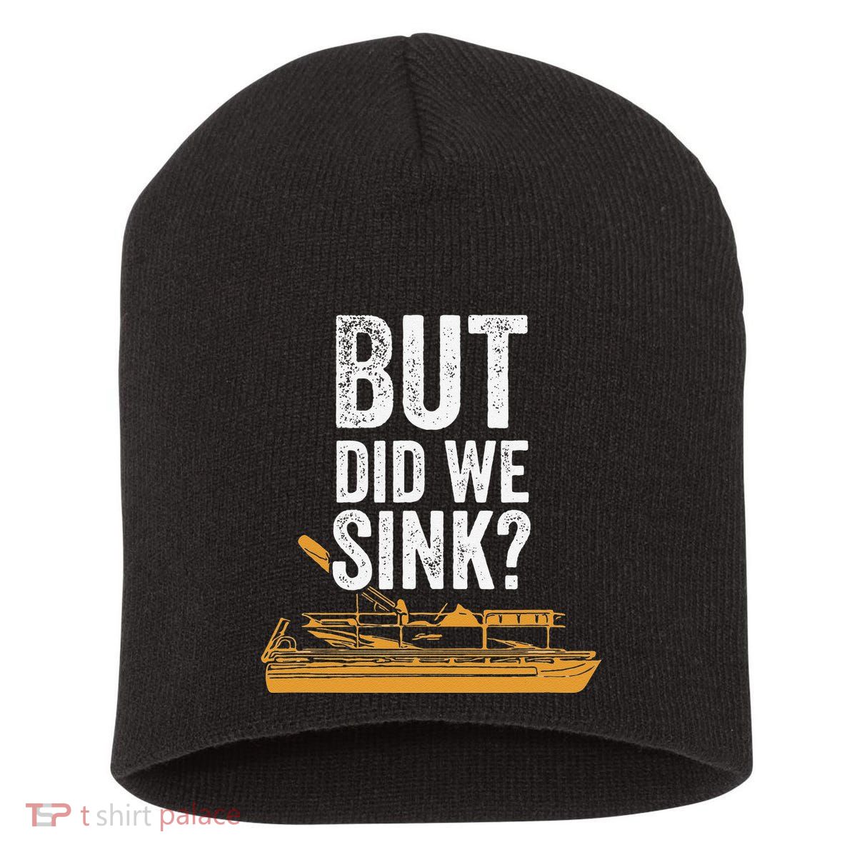But Did We Sink Pontoon Captain Lake Sailor Fishing Boating Short Acrylic Beanie