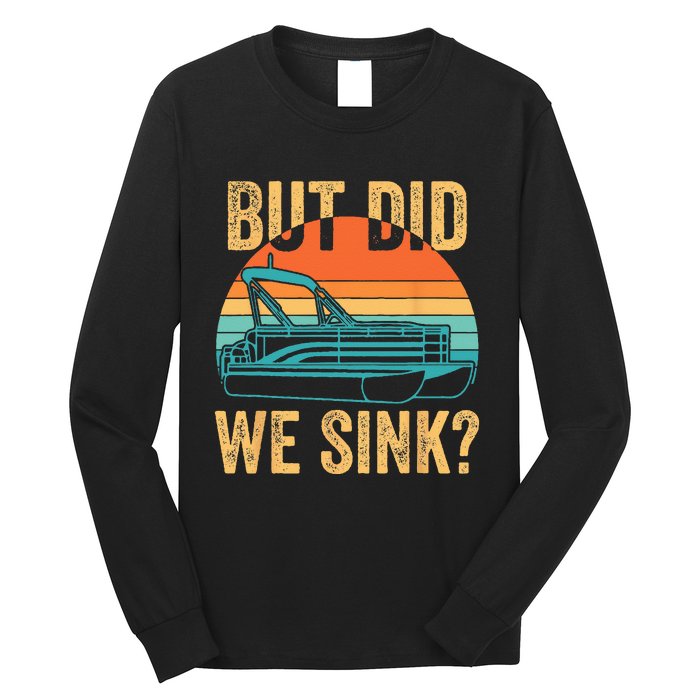 But Did We Sink Funny Pontoon Boat Captain Boating Long Sleeve Shirt