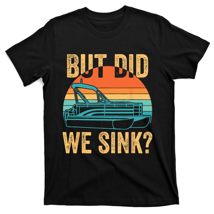 But Did We Sink Funny Pontoon Boat Captain Boating T-Shirt