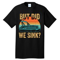 But Did We Sink Funny Pontoon Boat Captain Boating Tall T-Shirt