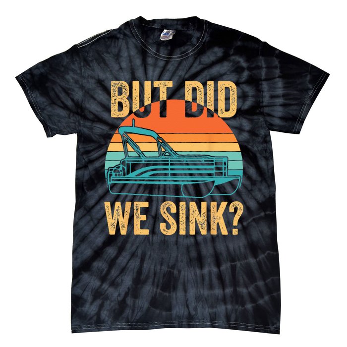 But Did We Sink Funny Pontoon Boat Captain Boating Tie-Dye T-Shirt