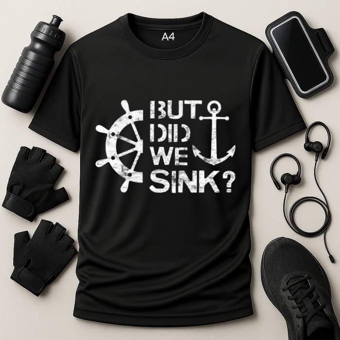 But Did We Sink Sailboat Sail Boating Captain Sailing Performance Shirt