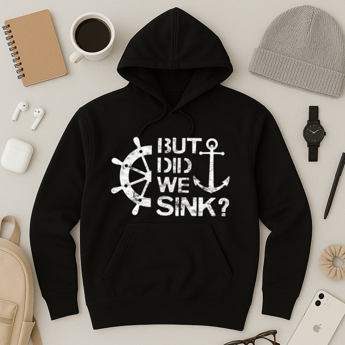 But Did We Sink Sailboat Sail Boating Captain Sailing Hoodie