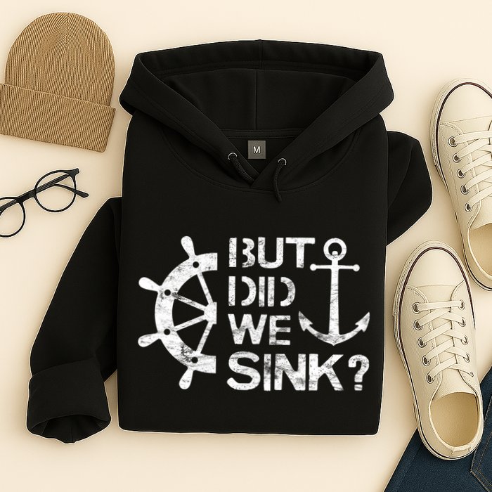 But Did We Sink Sailboat Sail Boating Captain Sailing Hoodie