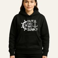 But Did We Sink Sailboat Sail Boating Captain Sailing Hoodie