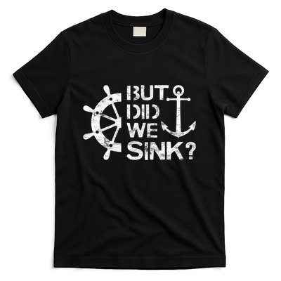 But Did We Sink Sailboat Sail Boating Captain Sailing T-Shirt