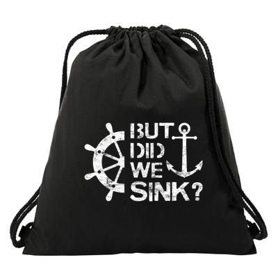 But Did We Sink Sailboat Sail Boating Captain Sailing Drawstring Bag
