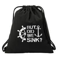 But Did We Sink Sailboat Sail Boating Captain Sailing Drawstring Bag
