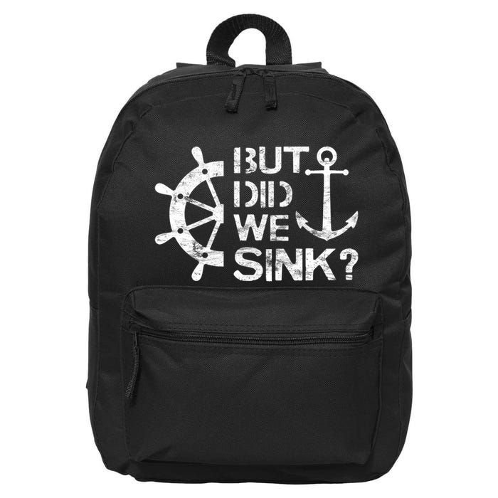 But Did We Sink Sailboat Sail Boating Captain Sailing 16 in Basic Backpack