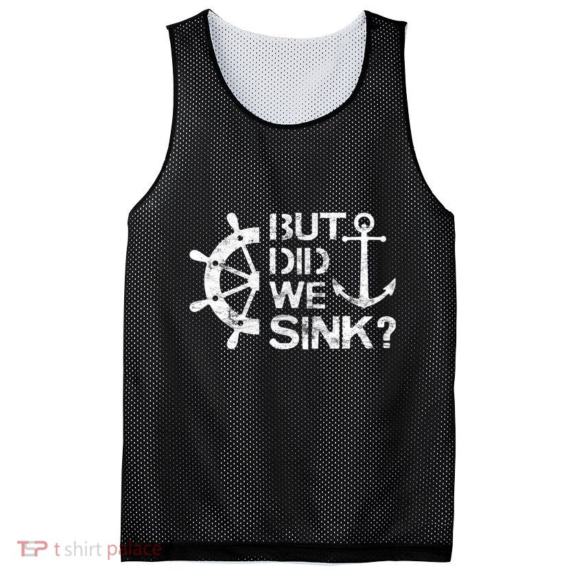 But Did We Sink Sailboat Sail Boating Captain Sailing Mesh Reversible Basketball Jersey Tank