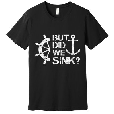 But Did We Sink Sailboat Sail Boating Captain Sailing Premium T-Shirt