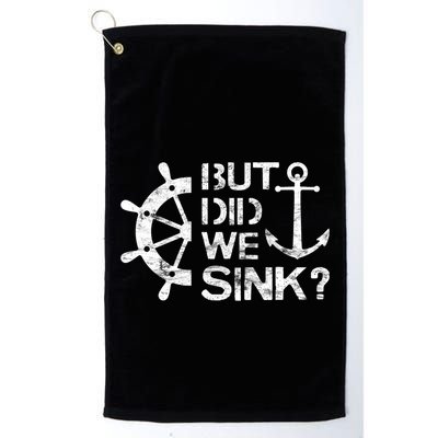 But Did We Sink Sailboat Sail Boating Captain Sailing Golf Towel