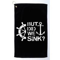 But Did We Sink Sailboat Sail Boating Captain Sailing Golf Towel