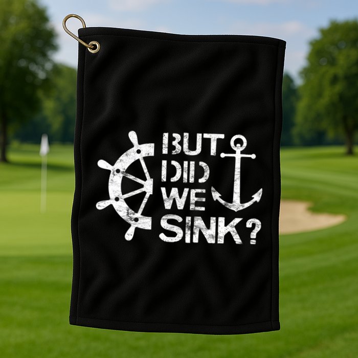 But Did We Sink Sailboat Sail Boating Captain Sailing Golf Towel