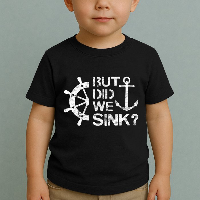 But Did We Sink Sailboat Sail Boating Captain Sailing Toddler T-Shirt