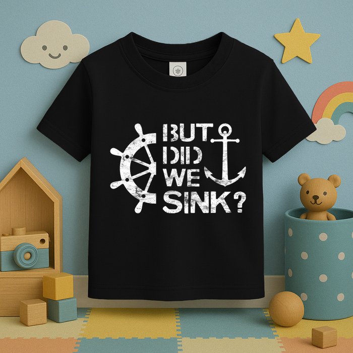 But Did We Sink Sailboat Sail Boating Captain Sailing Toddler T-Shirt