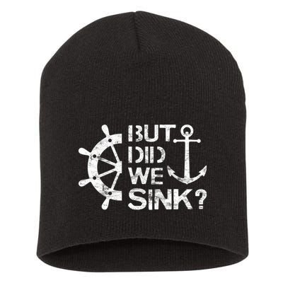 But Did We Sink Sailboat Sail Boating Captain Sailing Short Acrylic Beanie