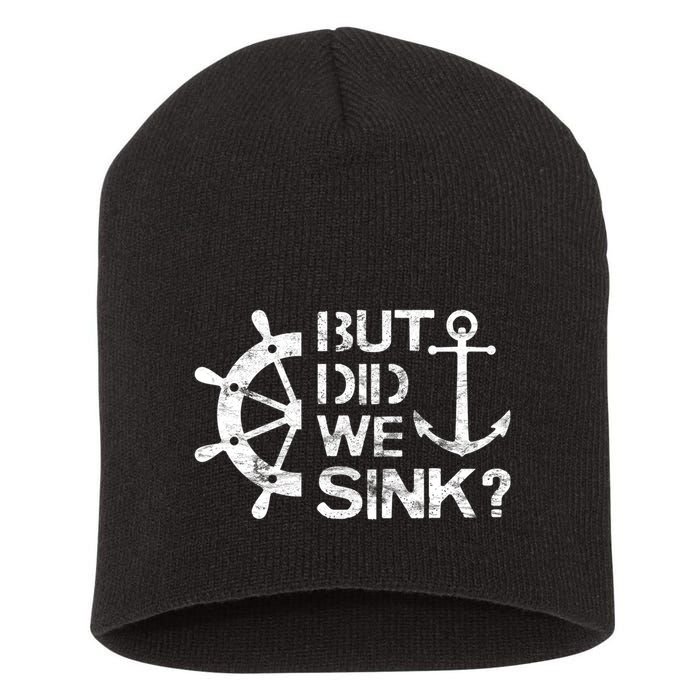 But Did We Sink Sailboat Sail Boating Captain Sailing Short Acrylic Beanie