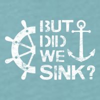 But Did We Sink Sailboat Sail Boating Captain Sailing Sueded Cloud Jersey T-Shirt