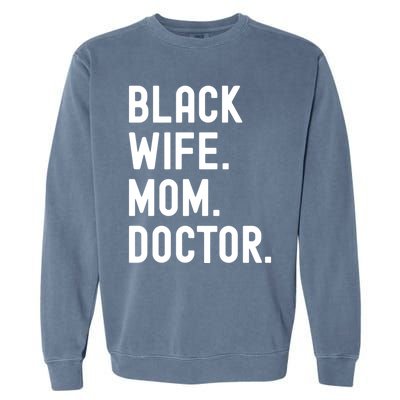 Black Doctor Wife Mom African American Physician Gift Garment-Dyed Sweatshirt