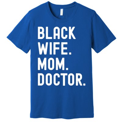 Black Doctor Wife Mom African American Physician Gift Premium T-Shirt