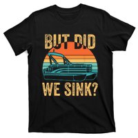 But Did We Sink Funny Men Pontoon Boat Captain Boating T-Shirt