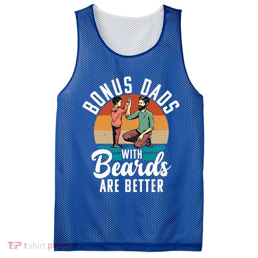 Bonus Dads With Beards Are Better Bearded Stepfather Great Gift Mesh Reversible Basketball Jersey Tank